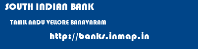 SOUTH INDIAN BANK  TAMIL NADU VELLORE BANAVARAM   banks information 